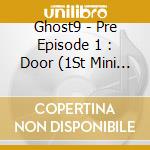 Ghost9 - Pre Episode 1 : Door (1St Mini Album) cd
