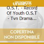 O.S.T. - Record Of Youth O.S.T - Tvn Drama (2Cd) cd musicale