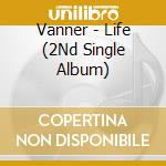 Vanner - Life (2Nd Single Album) cd