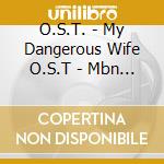O.S.T. - My Dangerous Wife O.S.T - Mbn Drama cd