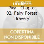 Pixy - Chapter 02. Fairy Forest 'Bravery' cd