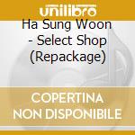 Ha Sung Woon - Select Shop (Repackage) cd musicale