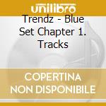 Trendz - Blue Set Chapter 1. Tracks cd musicale