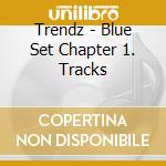 Trendz - Blue Set Chapter 1. Tracks cd
