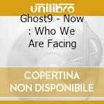 Ghost9 - Now : Who We Are Facing