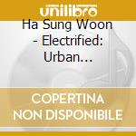Ha Sung Woon - Electrified: Urban Nostalgia cd