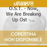 O.S.T. - Now, We Are Breaking Up Ost - Sbs Drama [2Cd] cd