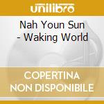 Nah Youn Sun - Waking World cd musicale