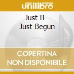 Just B - Just Begun cd