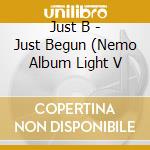 Just B - Just Begun (Nemo Album Light V cd