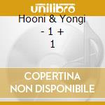 Hooni & Yongi - 1 + 1 cd