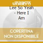 Lee So Yeah - Here I Am cd