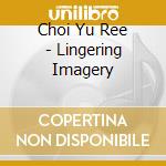 Choi Yu Ree - Lingering Imagery cd musicale