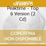 Peaktime - Top 6 Version (2 Cd) cd