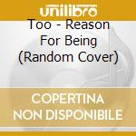 Too - Reason For Being (Random Cover) cd