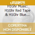 H1Ghr Music: H1Ghr Red Tape & H1Ghr Blue Tape / Various cd