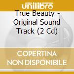 True Beauty - Original Sound Track (2 Cd) cd