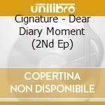 Cignature - Dear Diary Moment (2Nd Ep) cd