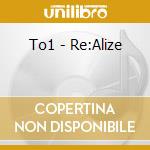 To1 - Re:Alize cd musicale