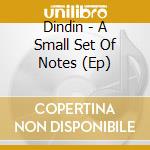 Dindin - A Small Set Of Notes (Ep) cd