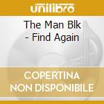 The Man Blk - Find Again cd musicale