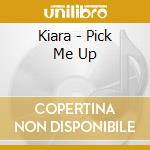 Kiara - Pick Me Up cd