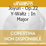 Joyuri - Op.22 Y-Waltz : In Major cd