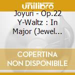 Joyuri - Op.22 Y-Waltz : In Major (Jewel Ver. Limited Edition) cd musicale