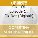 Cix - Ok Episode 1 : Ok Not (Digipak) cd