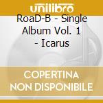 RoaD-B - Single Album Vol. 1 - Icarus cd