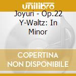 Joyuri - Op.22 Y-Waltz: In Minor cd