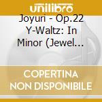 Joyuri - Op.22 Y-Waltz: In Minor (Jewel Case) cd