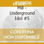 Mill - Underground Idol #5 cd