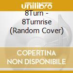 8Turn - 8Turnrise (Random Cover) cd