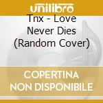 Tnx - Love Never Dies (Random Cover) cd