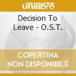 Decision To Leave - O.S.T. cd musicale