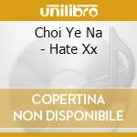 Choi Ye Na - Hate Xx cd