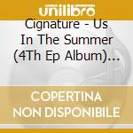 Cignature - Us In The Summer (4Th Ep Album) [Early Summer. / Late Summer Ver.] cd