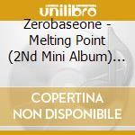 Zerobaseone - Melting Point (2Nd Mini Album) [Digipack Ver.] cd