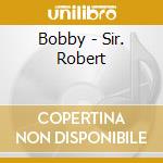 Bobby - Sir. Robert cd