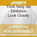 Yook Sung Jae - Exhibition : Look Closely cd