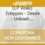 (LP Vinile) Enhypen - Desire : Unleash (Vinyl) Limited vinile