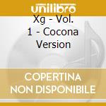 Xg - Vol. 1 - Cocona Version cd