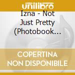 Izna - Not Just Pretty (Photobook Version) cd
