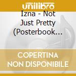 Izna - Not Just Pretty (Posterbook Version) cd