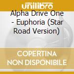Alpha Drive One - Euphoria (Star Road Version) cd