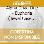 Alpha Drive One - Euphoria (Jewel Case Version) cd