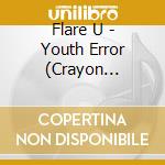 Flare U - Youth Error (Crayon Version) cd