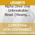 Alpha Drive One - Unbreakable: Beast (Hissing Ver.) cd