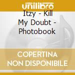 Itzy - Kill My Doubt - Photobook cd musicale